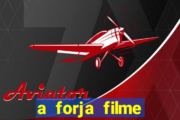 a forja filme completo dublado topflix